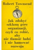 Jak zdobyć szklaną górę organizacji, czyli co robić, aby nie  tłamsić ludzi i nie hamować rozwoju