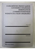 Zaskarżenie przed sądem czynności upadłego dokonanych z pokrzywdzeniem wierzycieli masy upadłości