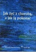 Jak żyć z chorobą a jak ja pokonać