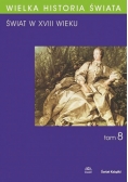 Wielka Historia Świata. Świat w XVIII wieku. Tom 8