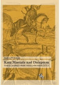 Kara Mustafa nad Dnieprem Geneza przebieg i skutki wojny czehryńskiej 1678 r.