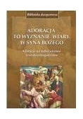 Adoracja to wyznanie wiary w Syna Bożego