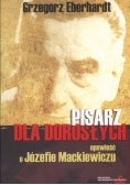 Pisarz dla dorosłych. Opowieść o Józefie  Mackiewiczu