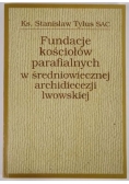 Fundacje kościołów parafialnych w średniowiecznej archidiecezji lwowskiej