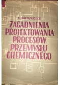 Zagadnienia projektowania procesów przemysłu chemicznego