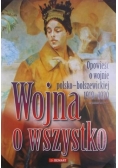 Wojna o wszystko Opowieść o wojnie polsko-bolszewickiej 1919 - 1920
