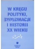 W kręgu polityki,dyplomacji i historii XX wieku