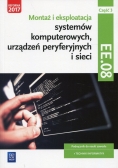 Montaż i eksploatacja systemów komputerowych, urządzeń peryferyjnych i sieci Kwalifikacja EE. 08 Podręcznik Część 3