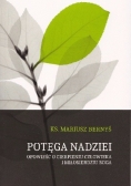Potęga nadziei. Opowieść o cierpieniu człowieka i miłosierdziu Boga