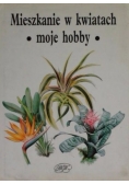 Mieszkanie w kwiatach. Moje hobby