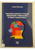 Prakseologiczny wymiar pedagogiki twórczości w pracy nauczyciela