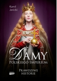 Damy polskiego imperium Kobiety które zbudowały mocarstwo