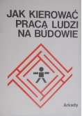 Jak kierować pracą ludzi na budowie