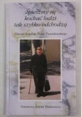 Śpieszmy się kochać ludzi tak szybko odchodzą