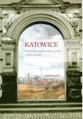 Katowice. Środowisko, dzieje, kultura, język i społeczeństwo
