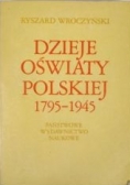Dzieje oświaty Polskiej 1795 - 1945