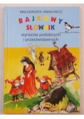 Bajkowy słownik wyrazów podobnych i przeciwstawnych dla dzieci