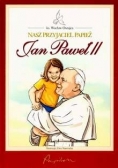 Nasz przyjaciel Papież Jan Paweł II