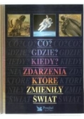 Co? Gdzie? Kiedy? Zdarzenia które zmieniły świat