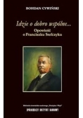 Idzie o dobro wspólne... Opowieść o Franciszku Stefczyku