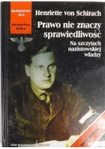 Prawo nie znaczy sprawiedliwość.Na szczytach nazistowskiej władzy