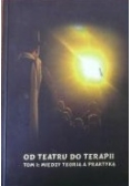 Od teatru do terapii Tom I: między teorią a praktyką