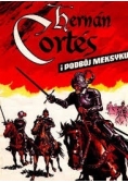 Hernan Cortes i podbój Meksyku