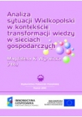 Analiza sytuacji Wielkopolski w kontekście transformacji wiedzy w sieciach gospodarczych