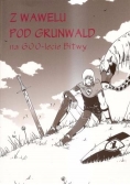 Z Wawelu pod Grunwald na 600-lecie Bitwy