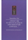 Świat się w mych oczach dwukrotnie zawalił