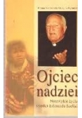 Ojciec nadziei - niezwykłe życie księdza Edmunda Szeligi