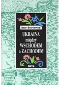 Ukraina między Wschodem a Zachodem