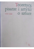 Teoretycy, pisarze i artyści o sztuce  1500 - 1600