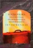 Poezja polska od romantyzmu do dwudziestolecia międzywojennego Interpretacje