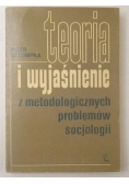 Teoria i wyjaśnienie z metodologicznych problemów socjologii
