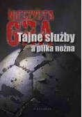 Nieczysta gra. Tajne służby a piłka nożna