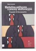 Marketing polityczny a procesy akulturacyjne