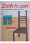 Zrób to sam. Meble i wyposażenie mieszkania i domku letniskowego