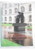 Księga pamiątkowa w 75-lecie Katolickiego Uniwersytetu Lubelskiego