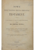 Nowy pana naszego Jezusa Chrystusa testament: z lacinskiego na jezyk polski przelozony, 1892 r.