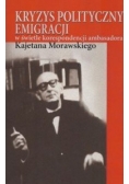 Kryzys polityczny emigracji w świetle korespondencji ambasadora Kajetana Morawskiego