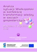 Analiza sytuacji Wielkopolski w kontekście transformacji wiedzy w sieciach gospodarczych