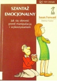 Szantaż emocjonalny. Jak się bronić przed manipulacją i wykorzystaniem