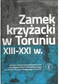 Zamek krzyżacki w Toruniu XIII-XXI w.