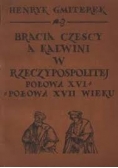Bracia czescy a Kalwini w Rzeczypospolitej połowa XVI połowa XVII wieku
