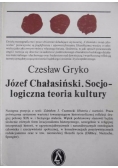 Józef Chałasiński Socjologiczna teoria kultury
