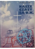 Nasze czasy są  O. K.