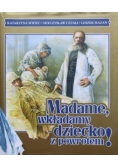 Madame, wkładamy dziecko z powrotem!