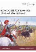 Kondotierzy 1300 - 1500 Niesławni włoscy najemnicy