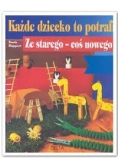 Każde dziecko to potrafi ze starego - coś nowego